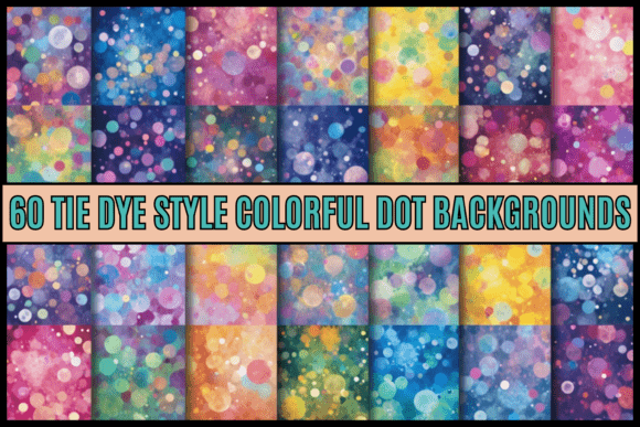 60 Tie Dye Style Dots Backgrounds: A Creative Toolkit